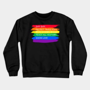 say gay protect trans kids read books teach all history show love Crewneck Sweatshirt